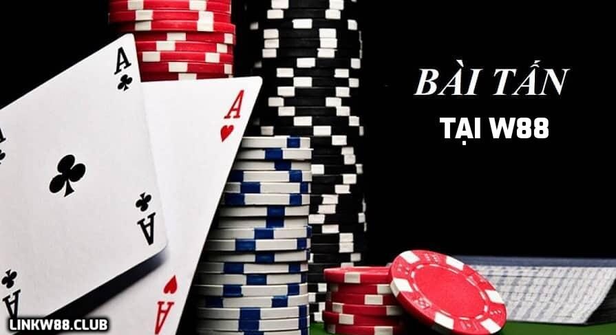 Hướng dẫn cách chơi game bài Tấn W88 và kinh nghiệm từ cao thủ