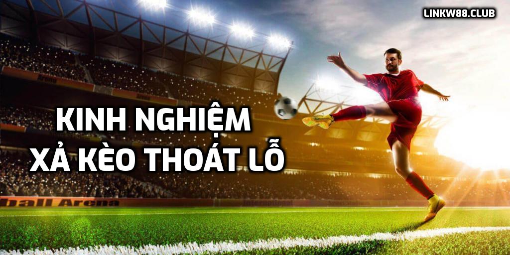 Kinh nghiệm xả kèo thoát lỗ trong cá cược bóng đá