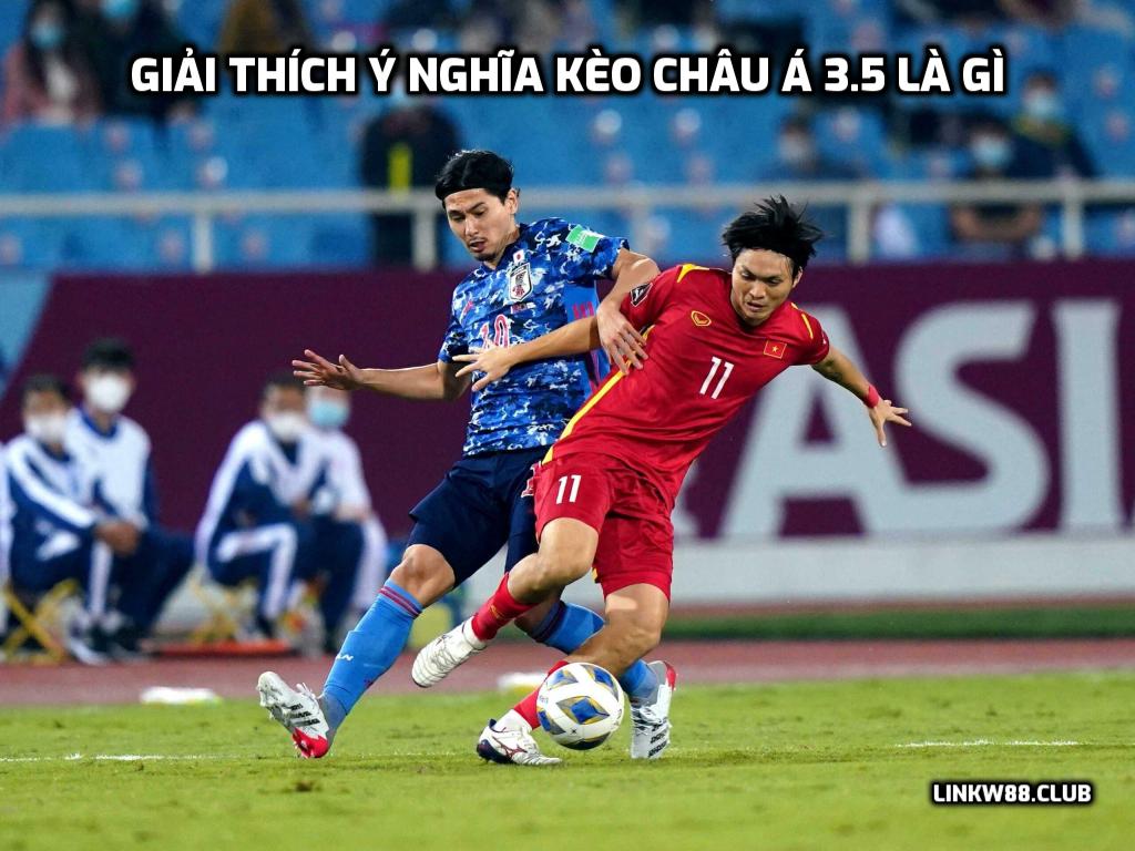 Giải thích ý nghĩa kèo châu Á 3.5 là gì