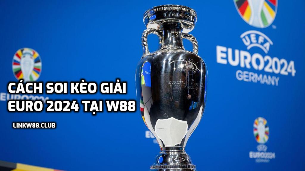 cách soi kèo giải Euro 2024 tại W88