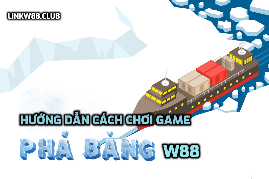 Game Phá Băng W88 là gì? Hướng dẫn cách chơi chi tiết