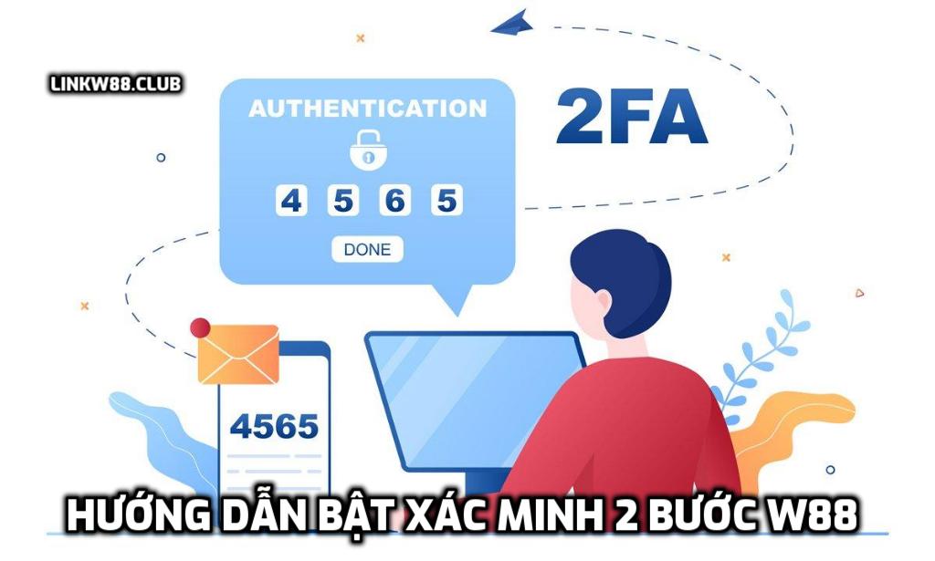 Hướng dẫn bật xác minh 2 bước - 2FA tài khoản W88 