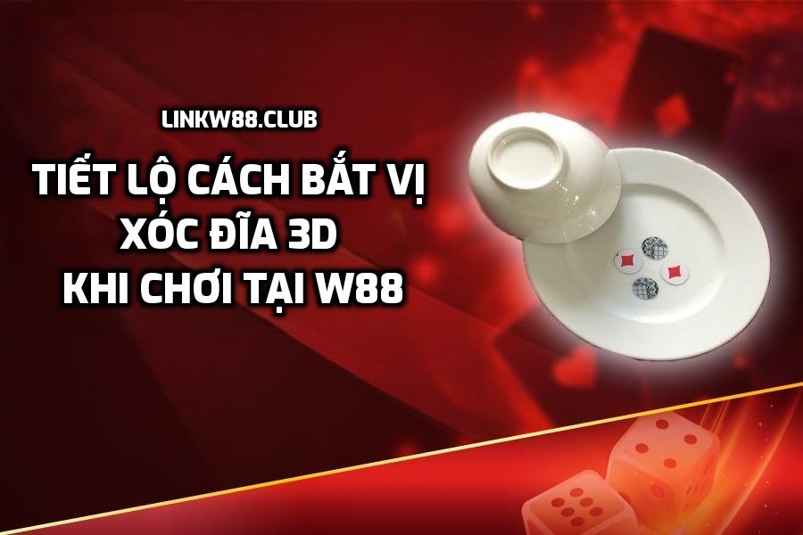 Bắt vị Xóc Đĩa 3D W88