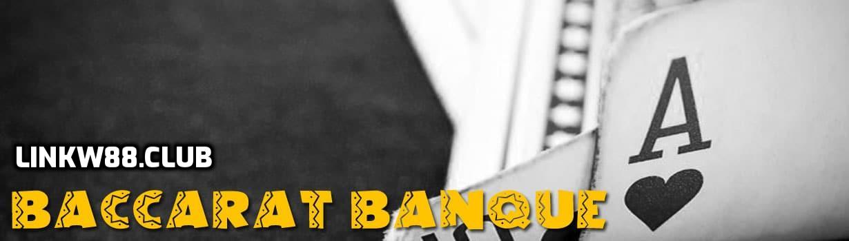 Baccarat Banque là gì?
