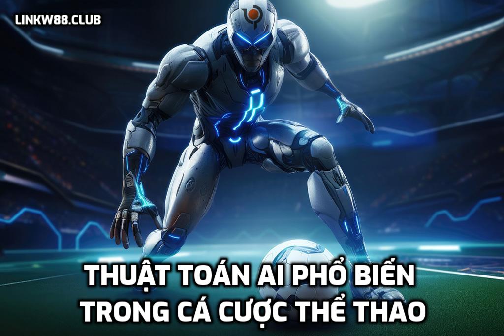 Thuật toán AI phổ biến trong cá cược thể thao