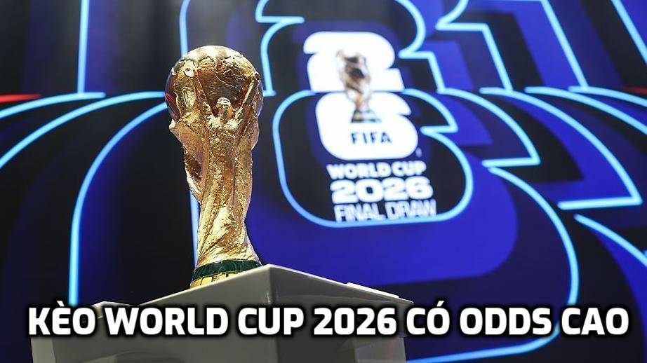 Kèo World Cup 2026 có odds cao