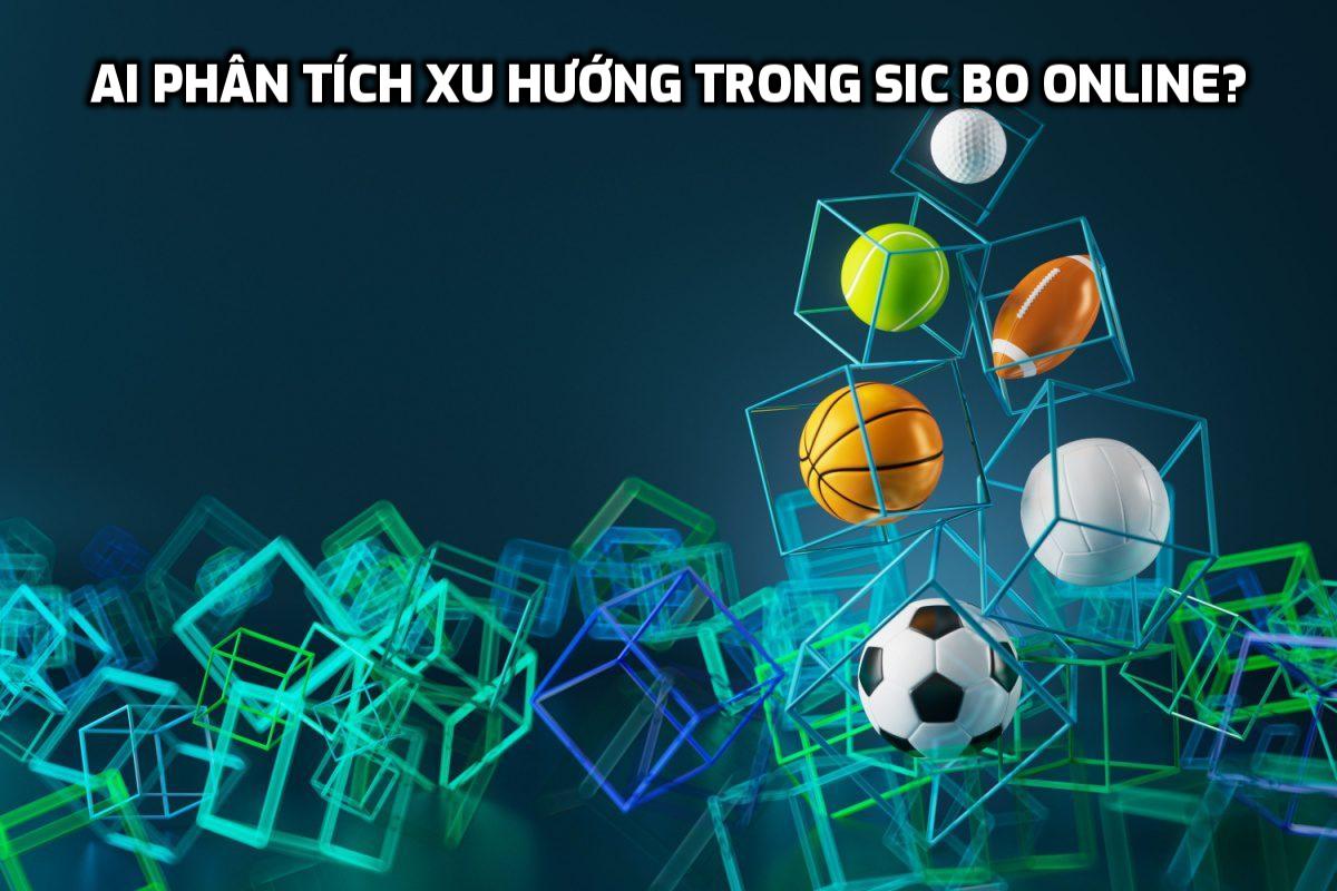 AI phân tích xu hướng trong Sic Bo online?