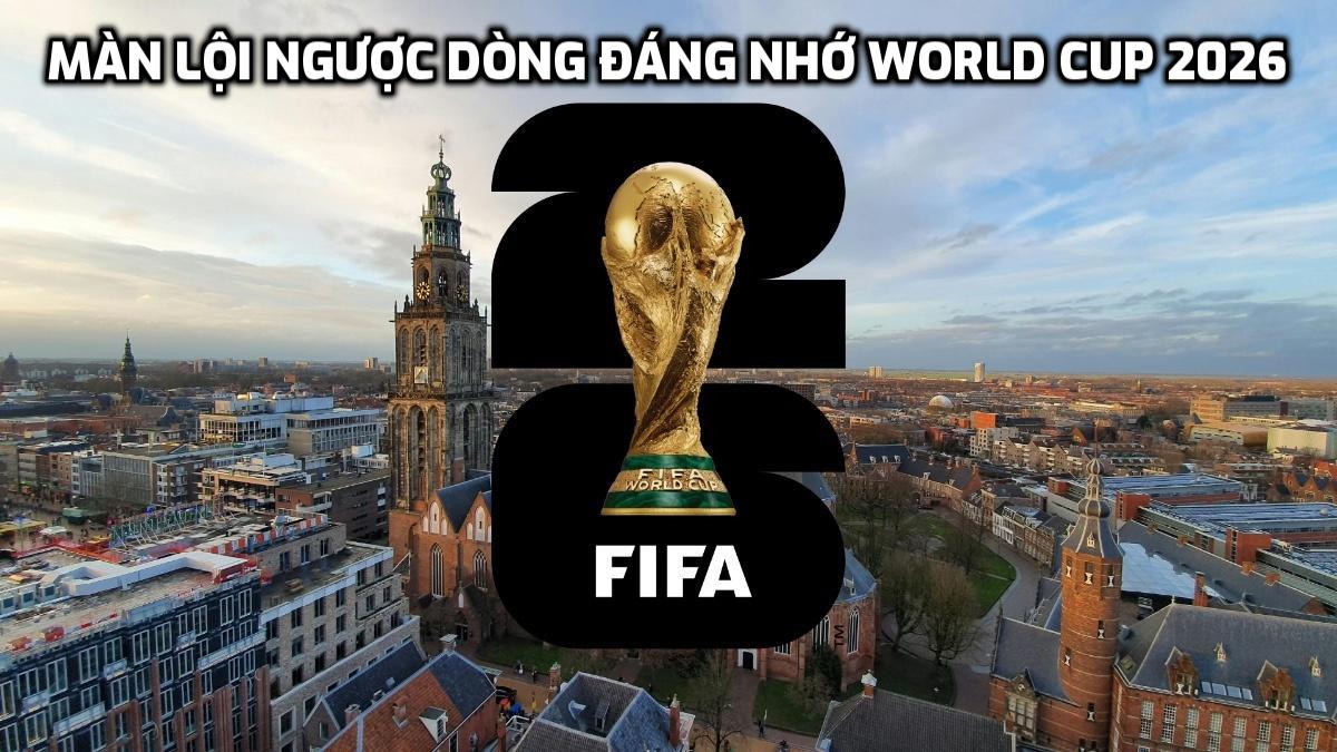 Màn lội ngược dòng đáng nhớ World Cup 2026