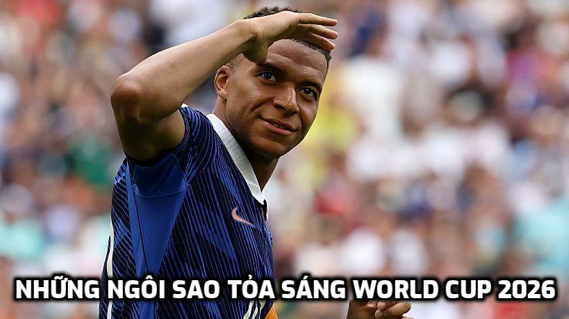 Những ngôi sao tỏa sáng World Cup 2026