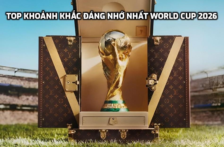 Top khoảnh khắc đáng nhớ nhất World Cup 2026