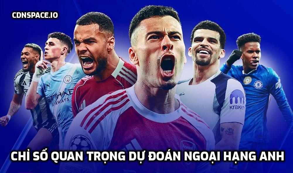 Chỉ số quan trọng dự đoán Ngoại hạng Anh
